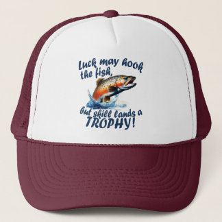 "Luck may hook the fish, but skill lands a trophy" Trucker Hat