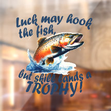 "Luck may hook the fish, but skill lands a trophy"