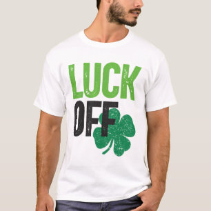 Luck Off Clover St Patricks Day T-Shirt
