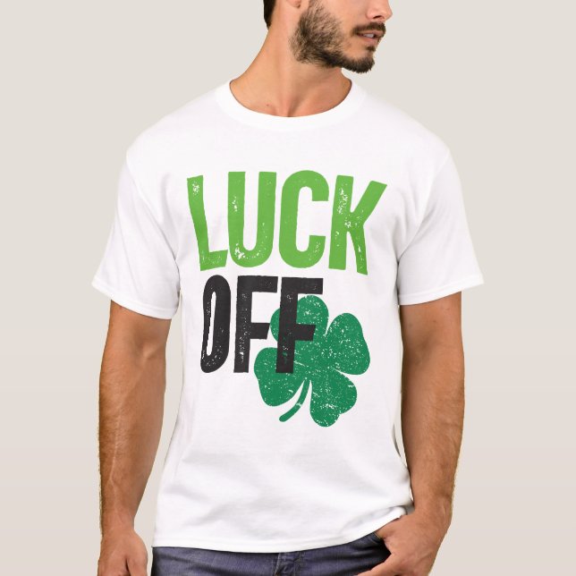 Luck Off Clover St Patricks Day T-Shirt (Front)