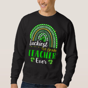Luckiest 1st Grade Teacher Ever St Patrick's Day R Sweatshirt