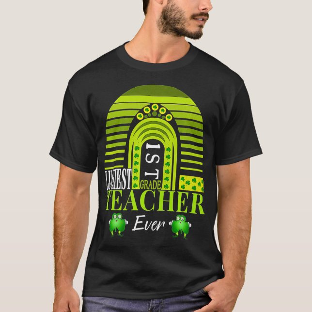 Luckiest 1st Grade Teacher Ever St Patrick's Day R T-Shirt (Front)