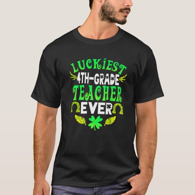 Luckiest 4Th Grade Teacher Ever St Patrick 4Th Gra T-Shirt (Front)