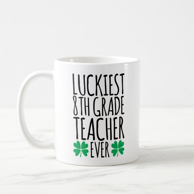 Luckiest 8th Grade Teacher Ever Coffee Mug (Left)