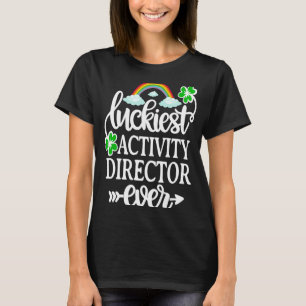 Luckiest Activity Director Ever St Patricks Day T-Shirt