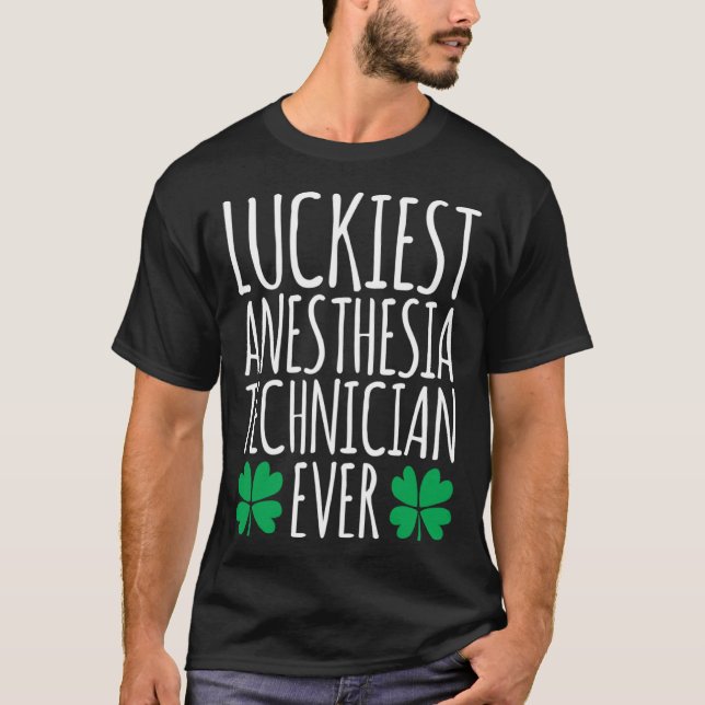 Luckiest Anesthesia Technician Ever  St Patricks D T-Shirt (Front)