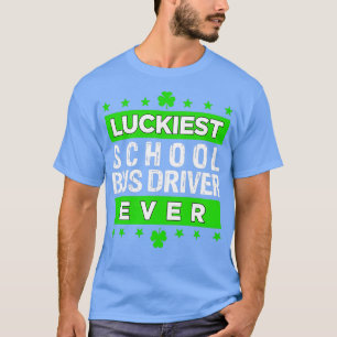 Luckiest Bus Driver Ever Driving Saint Patrickx27s T-Shirt