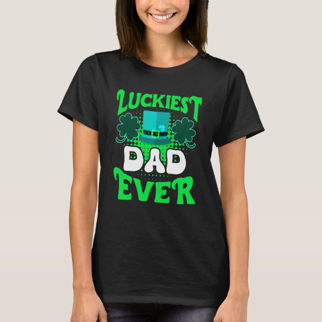 Luckiest Dad ever St Patrick's Day Dad T-Shirt (Front)