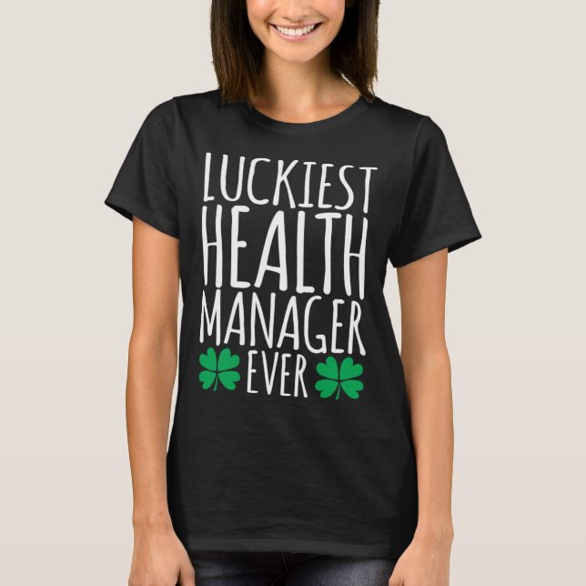Luckiest Health Manager Ever  St Patricks Day T-Shirt (Front)