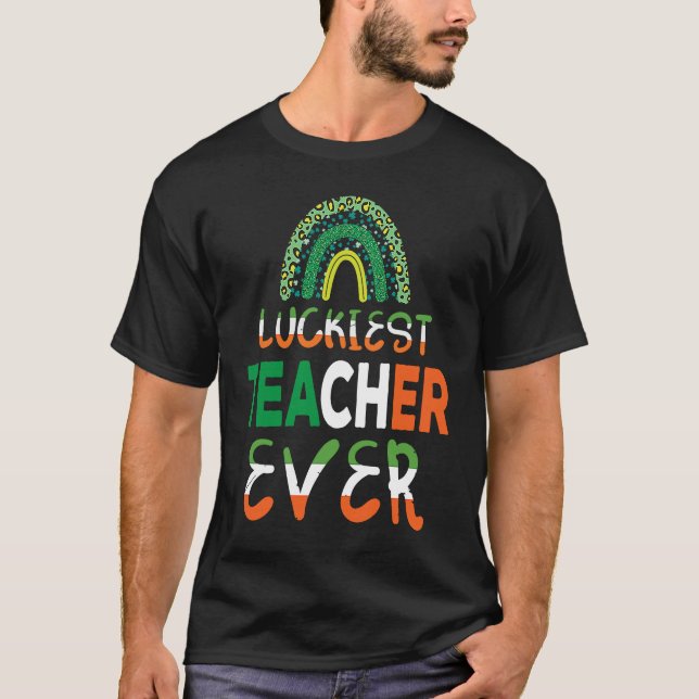 Luckiest Irish Teacher Ever Saint Patrick's day Sh T-Shirt (Front)