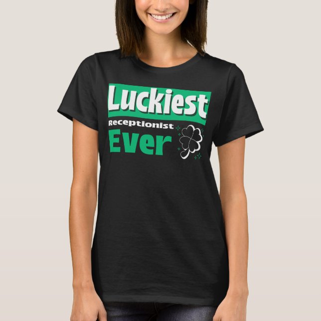 Luckiest Receptionist Ever Office St. Paddy's Day  T-Shirt (Front)