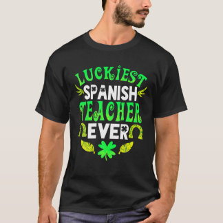 Luckiest Spanish Teacher Ever St Patrick Day Spani T-Shirt
