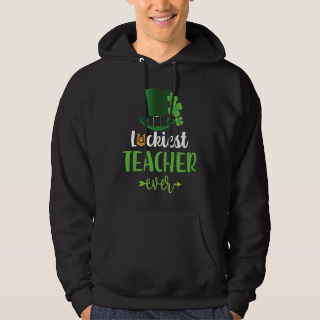 Luckiest Teacher Ever Saint Patrick's Day Irish Sh Hoodie (Front)