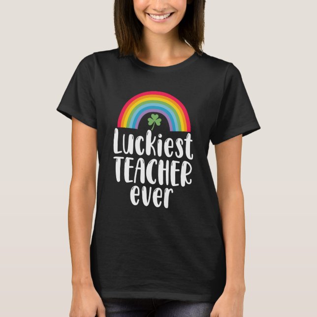Luckiest Teacher Ever School Gift St Patricks Day  T-Shirt (Front)