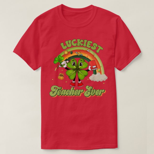 Luckiest Teacher Ever St Patricks Day Shamrock Luc T-Shirt (Design Front)