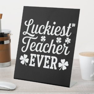 Luckiest Teacher Ever Teaching St Patrick's Day Pedestal Sign
