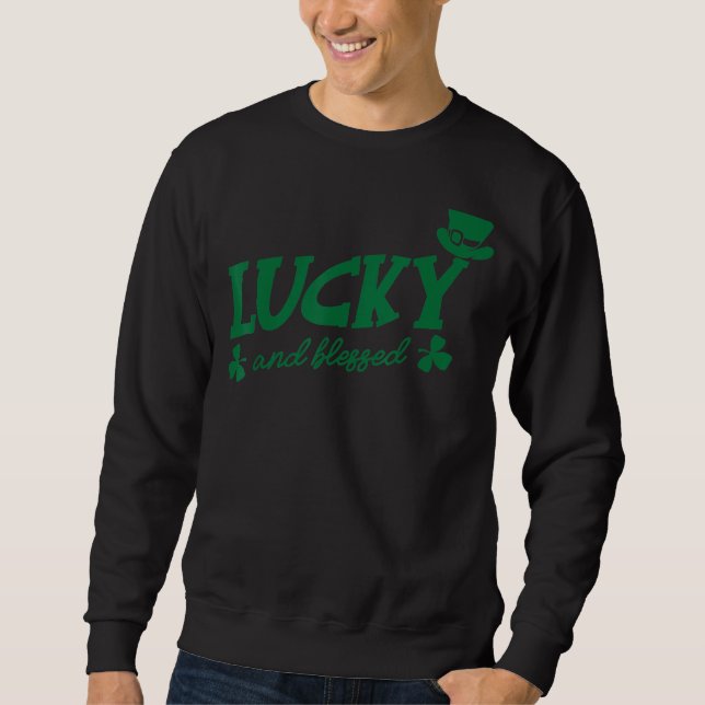 Lucky And Blessed Irish Funny St Patrick's Day Hol Sweatshirt (Front)