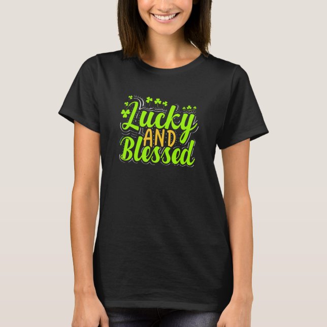 Lucky And Blessed Irish Shamrocks Clover St Patric T-Shirt (Front)