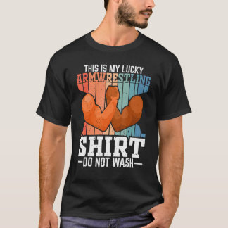 Lucky Arm Wrestling Do Not Wash Arm Wrestler T-Shirt