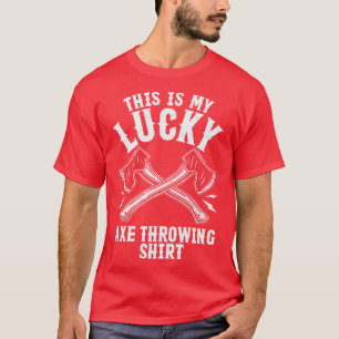 Lucky Axe Throwing  Funny Hatchet T-Shirt