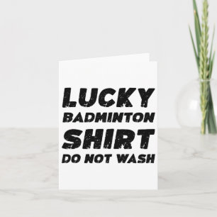Lucky Badminton Shirt Do Not Wash  Card