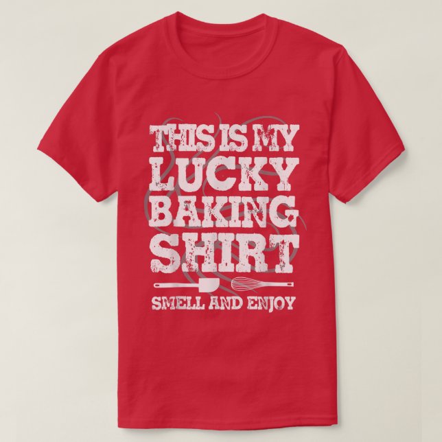 Lucky Baking Shirt Funny Baker Home Cooking Gift   (Design Front)