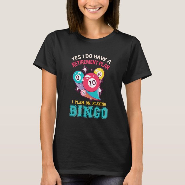Lucky Bingo Player Retirement Plan Bingo Balls Bin T-Shirt (Front)