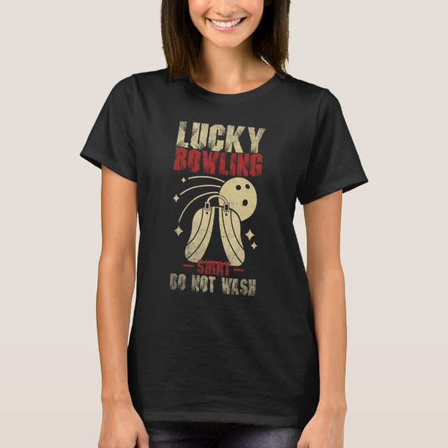 Lucky bowling   do not wash Bowler Player Ten Pins T-Shirt (Front)