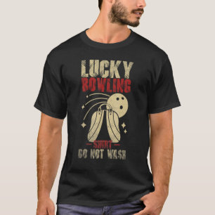 Lucky bowling   do not wash Bowler Player Ten Pins T-Shirt