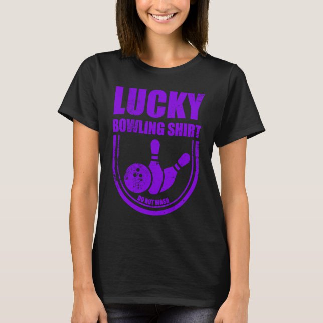 Lucky Bowling Do Not Wash Funny Quote For Bowlers  T-Shirt (Front)