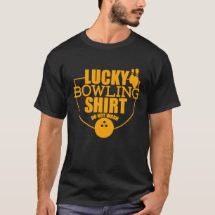 Lucky Bowling Do Not Wash Quote For Bowlers 7 T-Shirt