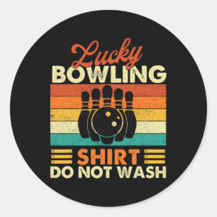 Lucky Bowling Shirt Do Not Wash - Bowler Bowling  Classic Round Sticker
