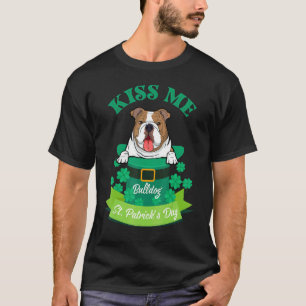Lucky Bulldog Lover St Patrick's Day Kiss Me I'm P T-Shirt