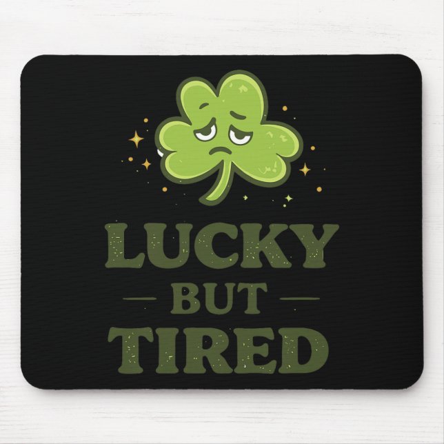 Lucky But Tired Funny Exhausted Clover St Patricks Mouse Mat (Front)