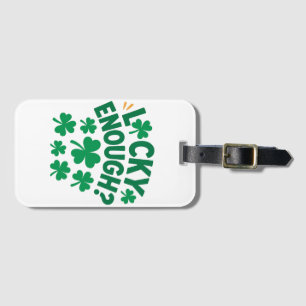 Lucky Enough? Fun St. Patrick's Day Luggage Tag
