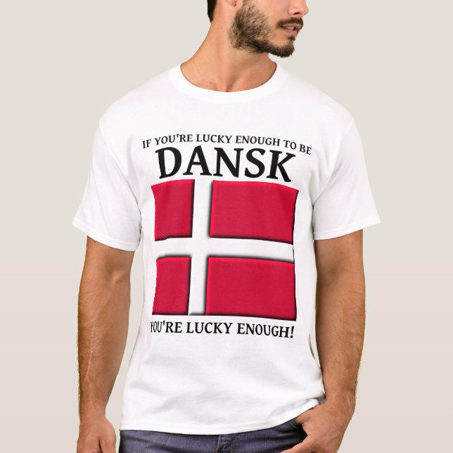 Lucky Enough To Be Dansk Danish Shirt (Front)