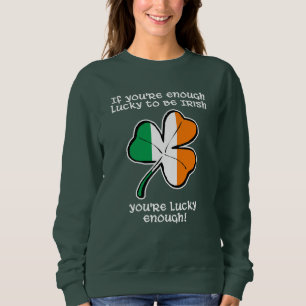 Lucky enough to be Irish Sweatshirt