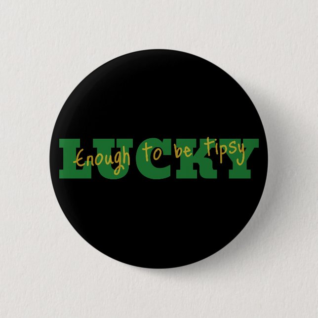 Lucky Enough to Be Tipsy Button (Front)