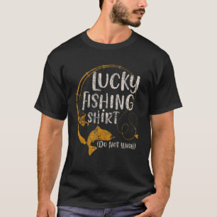 Lucky Fishing  Do Not Wash  Fisherman Men Women T-Shirt