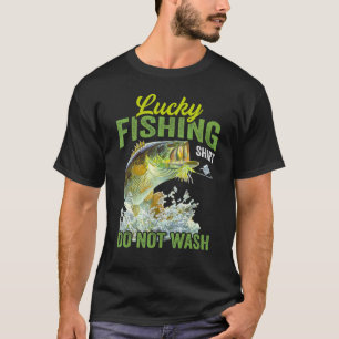 Lucky Fishing Do Not Wash For Fisherman T-Shirt