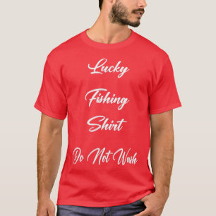 Lucky Fishing Do Not Wash Sarcastic Joke Saying T-Shirt