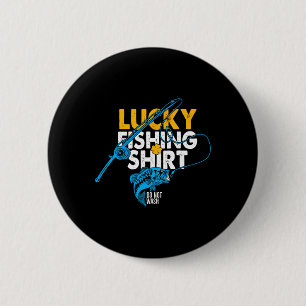 Lucky Fishing Shirt Do Not Wash For A Fisherman 6 Cm Round Badge