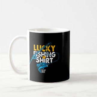 Lucky Fishing Shirt Do Not Wash For A Fisherman  Coffee Mug