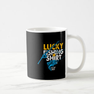 Lucky Fishing Shirt Do Not Wash For A Fisherman Coffee Mug