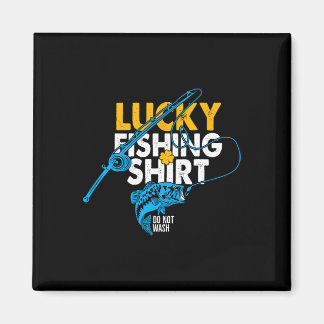 Lucky Fishing Shirt Do Not Wash For A Fisherman  Magnet