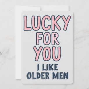 Lucky For You I Like Older Men Funny Birthday Holiday Card