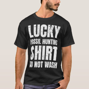 Lucky Fossil Hunting Shirt Do Not Wash Fossil Hunt