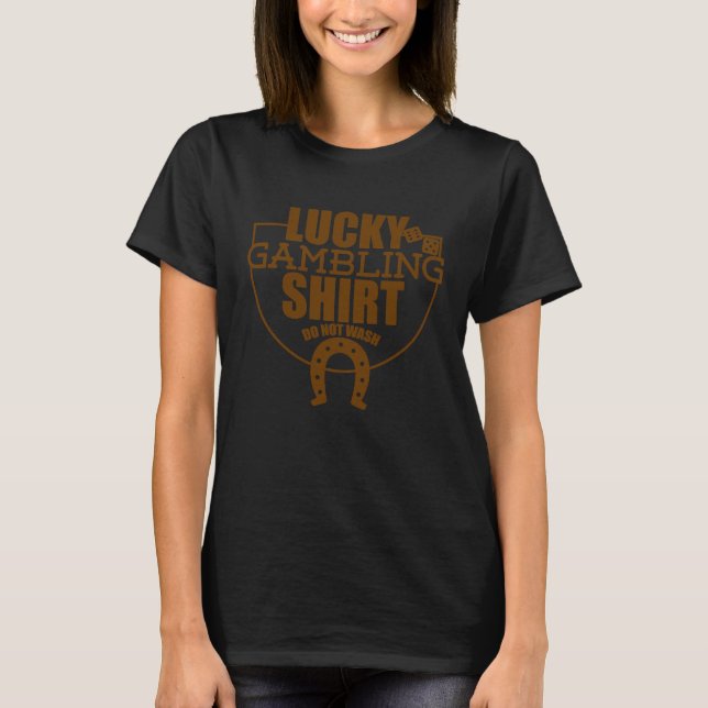Lucky Gambling  Quote For Casino Gamblers Party  4 T-Shirt (Front)