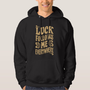 Lucky Girl Syndrom Luck Follows Me Everywhere Posi Hoodie