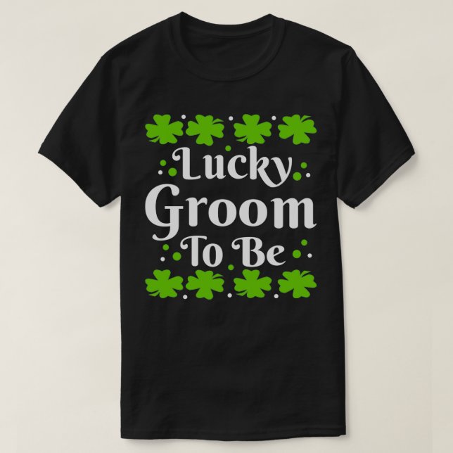 Lucky Groom To Be StPatrickx27s Day Clover T-Shirt (Design Front)